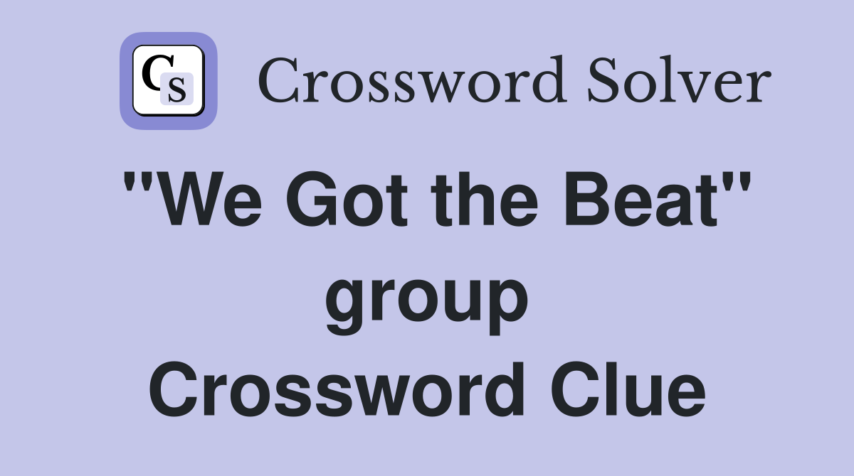 "We Got the Beat" group Crossword Clue