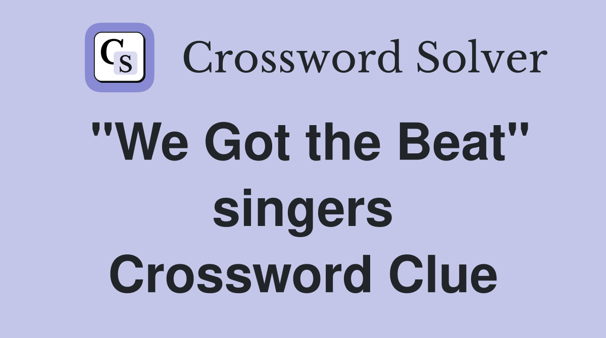 "We Got the Beat" singers Crossword Clue