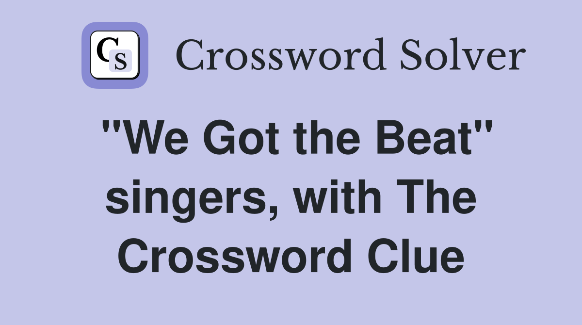 "We Got the Beat" singers, with The Crossword Clue