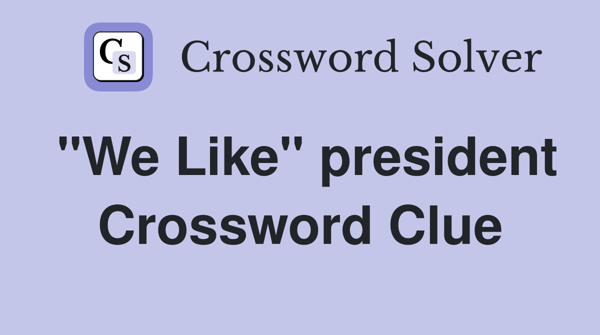 "We Like" president Crossword Clue