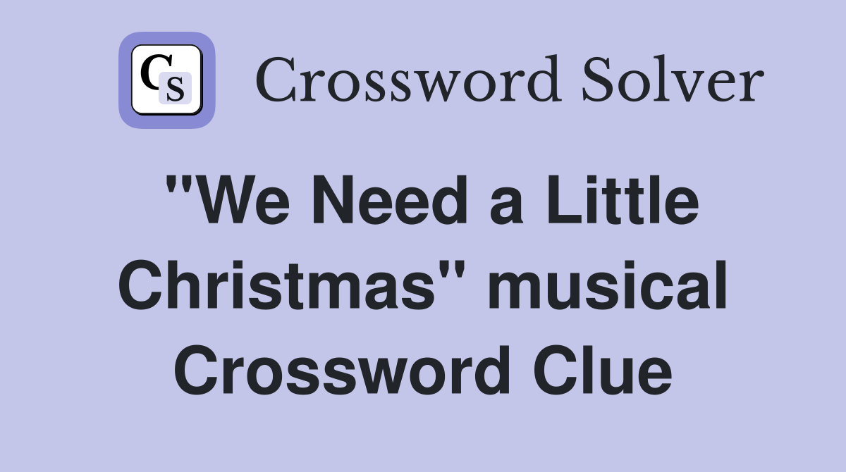 "We Need a Little Christmas" musical Crossword Clue