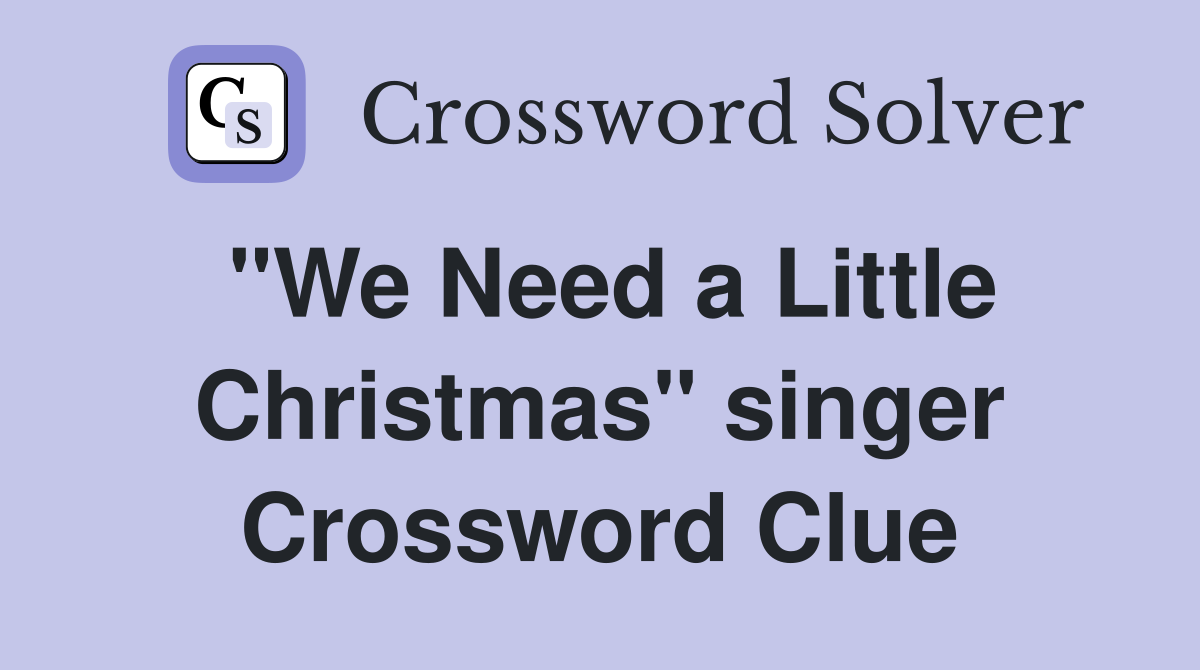 "We Need a Little Christmas" singer Crossword Clue