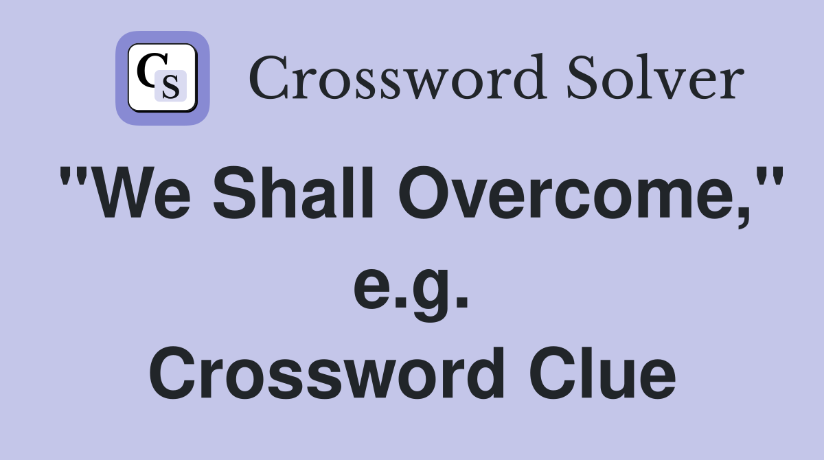 "We Shall Overcome," e.g. Crossword Clue