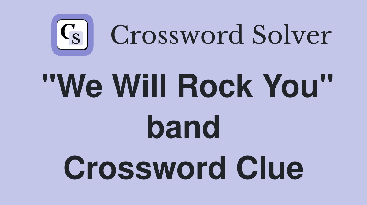 "We Will Rock You" band Crossword Clue