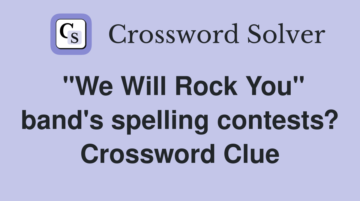 "We Will Rock You" band's spelling contests? Crossword Clue