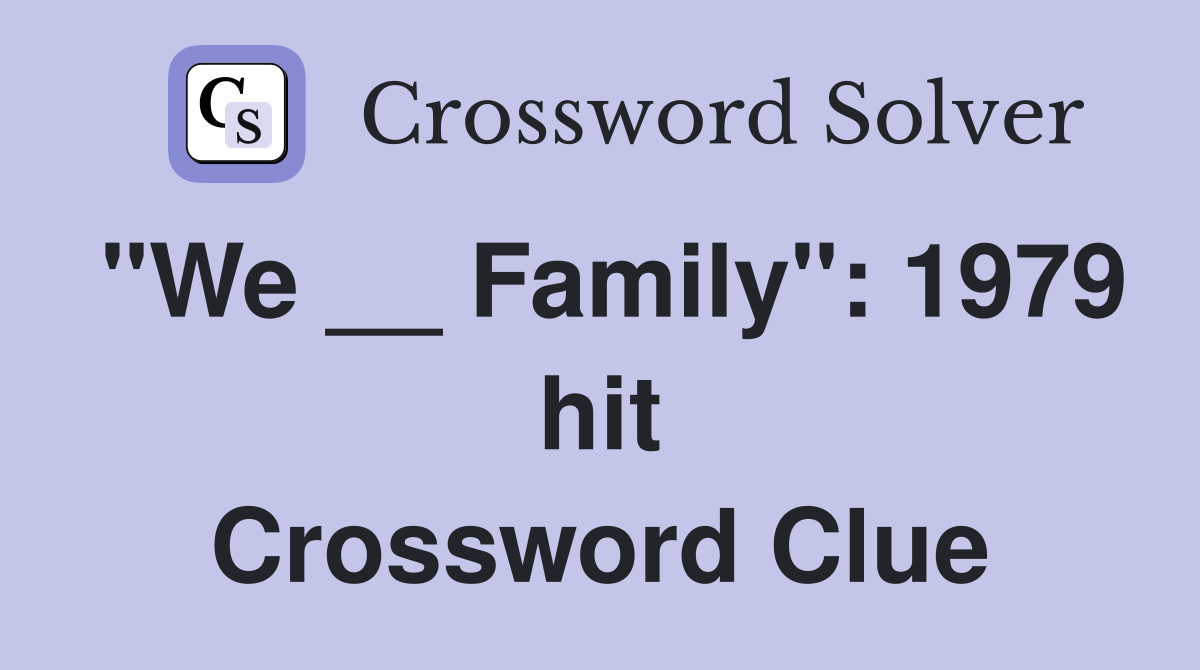 "We __ Family": 1979 hit Crossword Clue