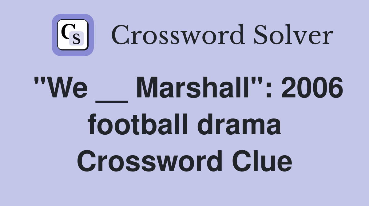 "We __ Marshall": 2006 football drama Crossword Clue