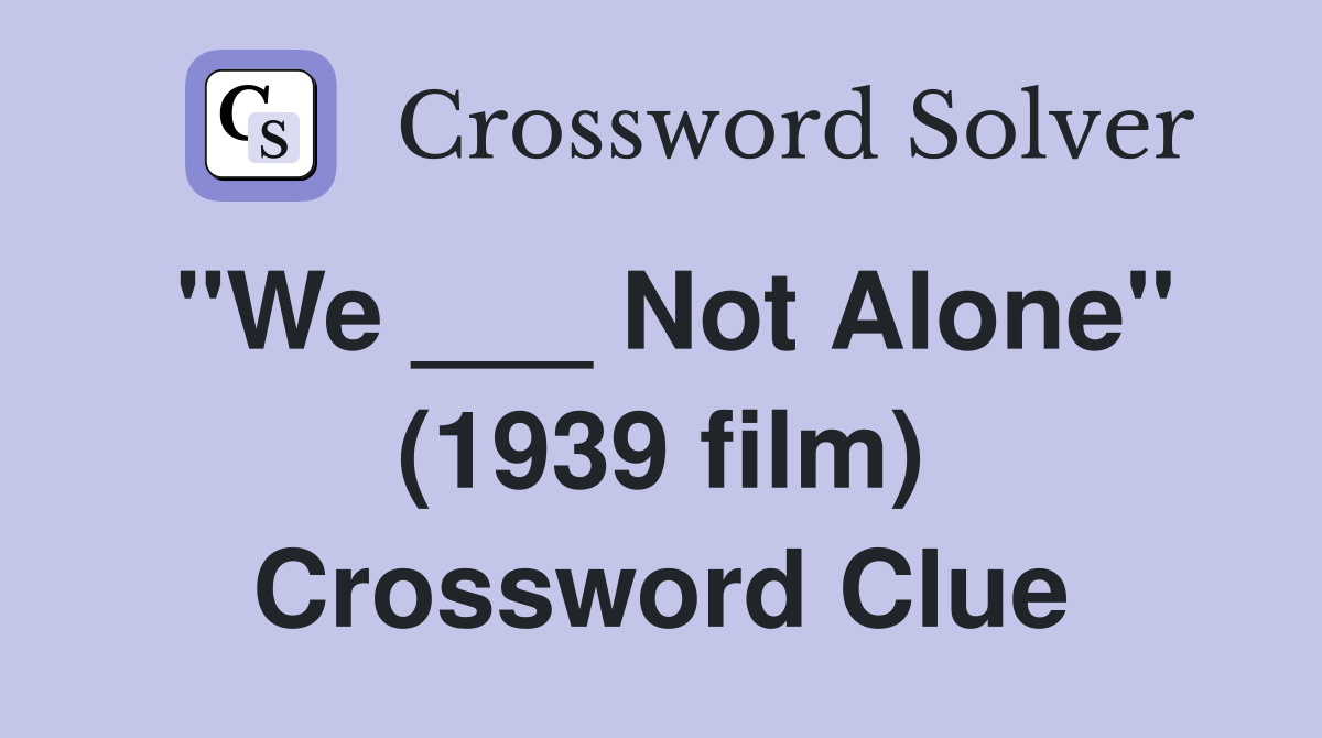 "We ___ Not Alone" (1939 film) Crossword Clue