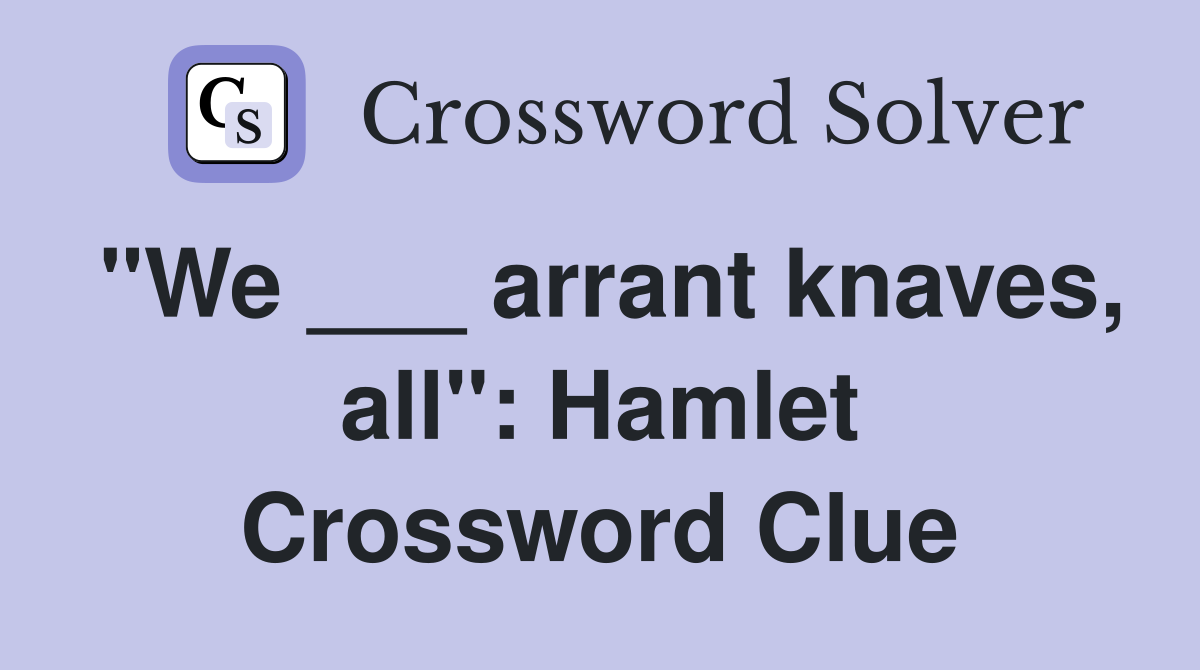 "We ___ arrant knaves, all": Hamlet Crossword Clue