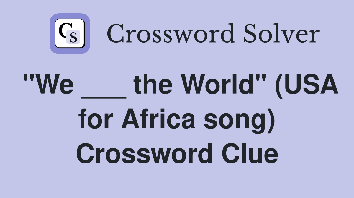 "We ___ the World" (USA for Africa song) Crossword Clue