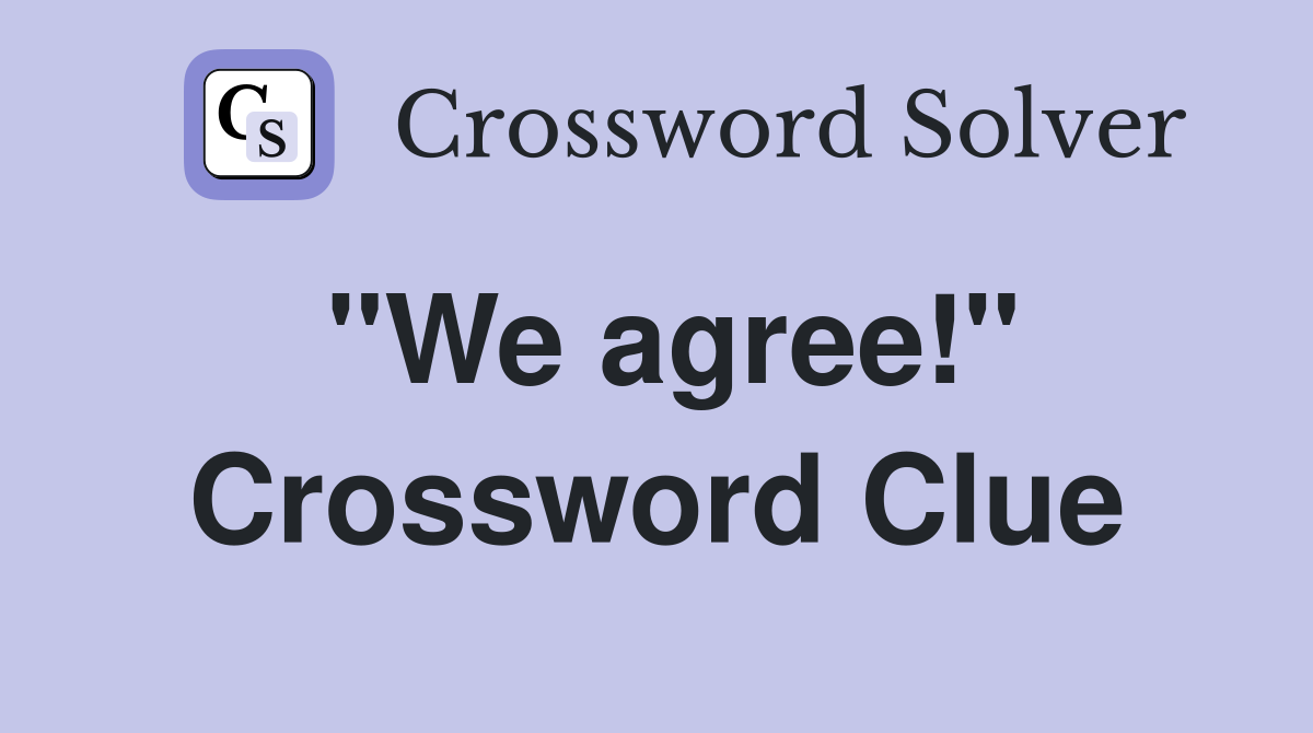 "We agree!" Crossword Clue