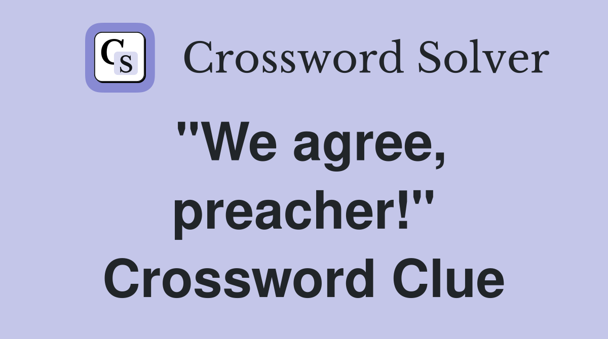 "We agree, preacher!" Crossword Clue