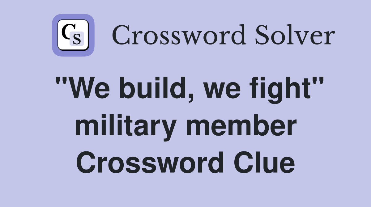 "We build, we fight" military member Crossword Clue