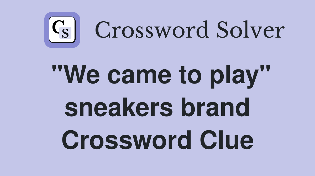 "We came to play" sneakers brand Crossword Clue