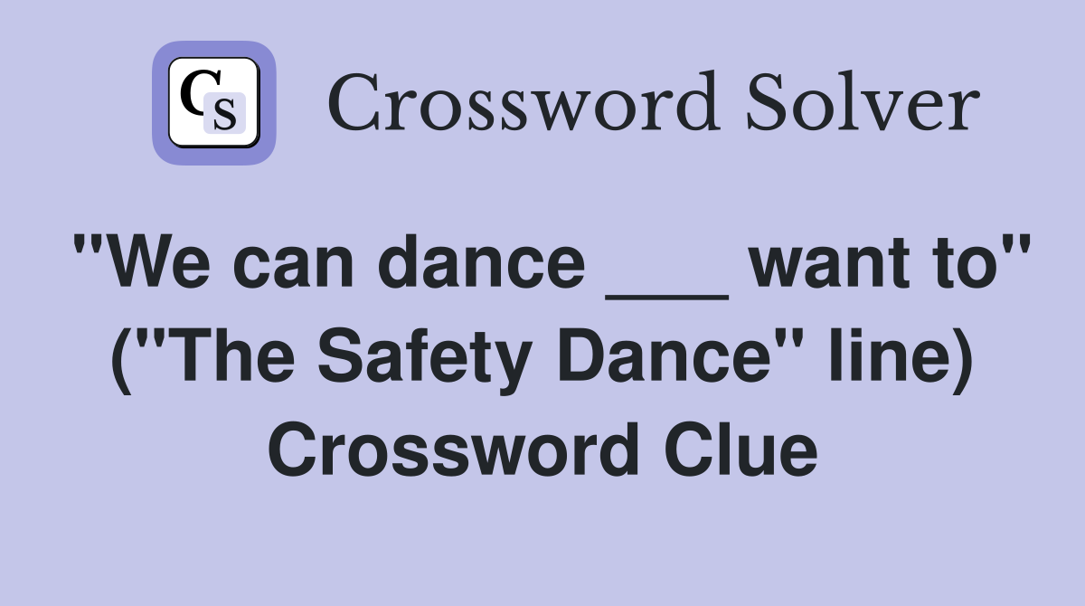 "We can dance ___ want to" ("The Safety Dance" line) Crossword Clue