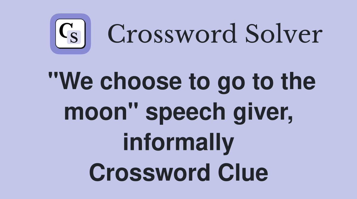 "We choose to go to the moon" speech giver, informally Crossword Clue