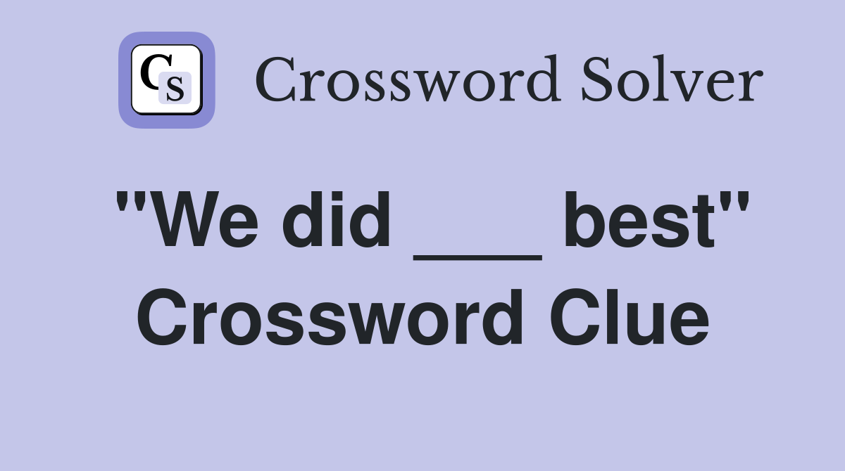 "We did ___ best" Crossword Clue