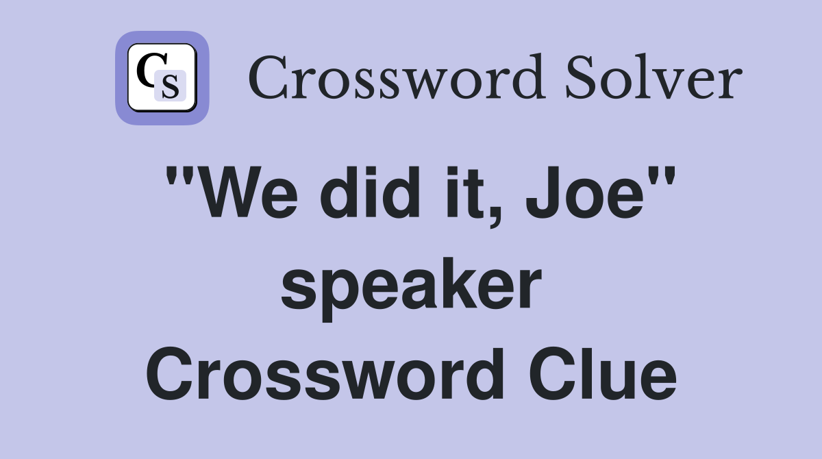 "We did it, Joe" speaker Crossword Clue