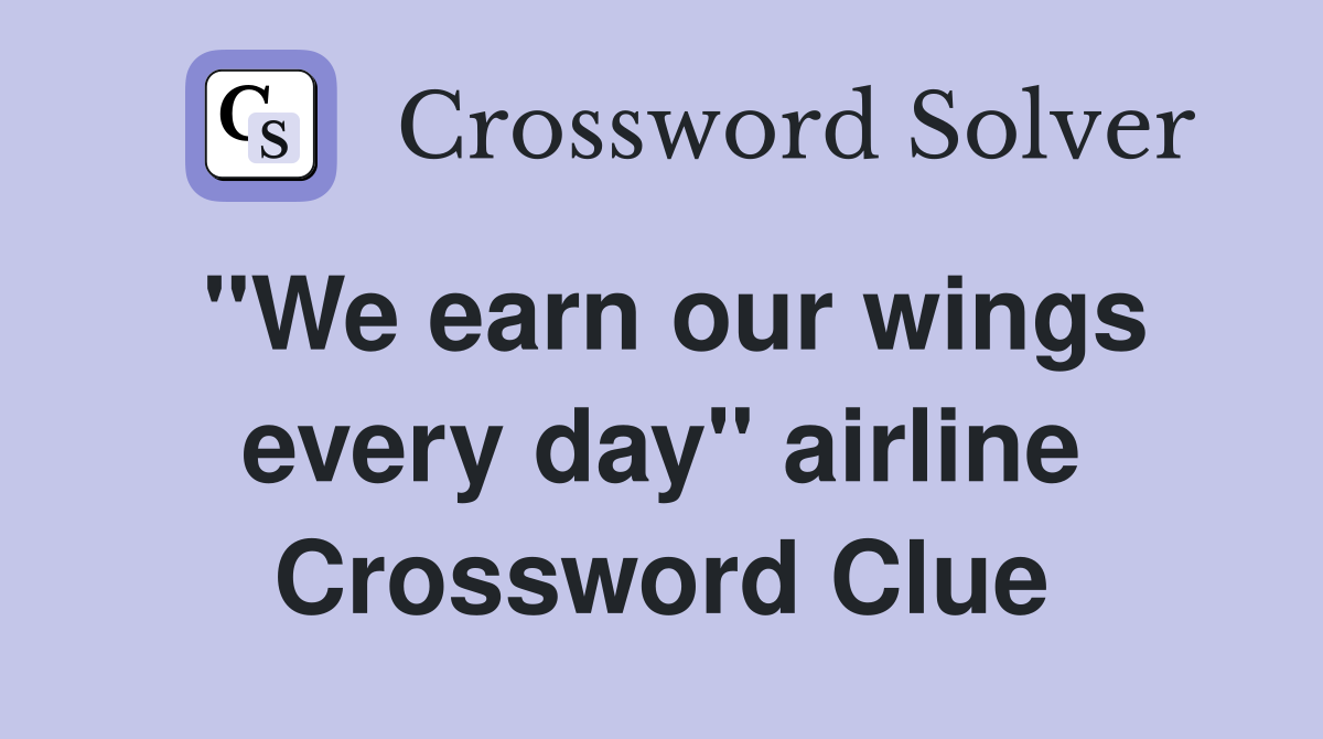 "We earn our wings every day" airline Crossword Clue