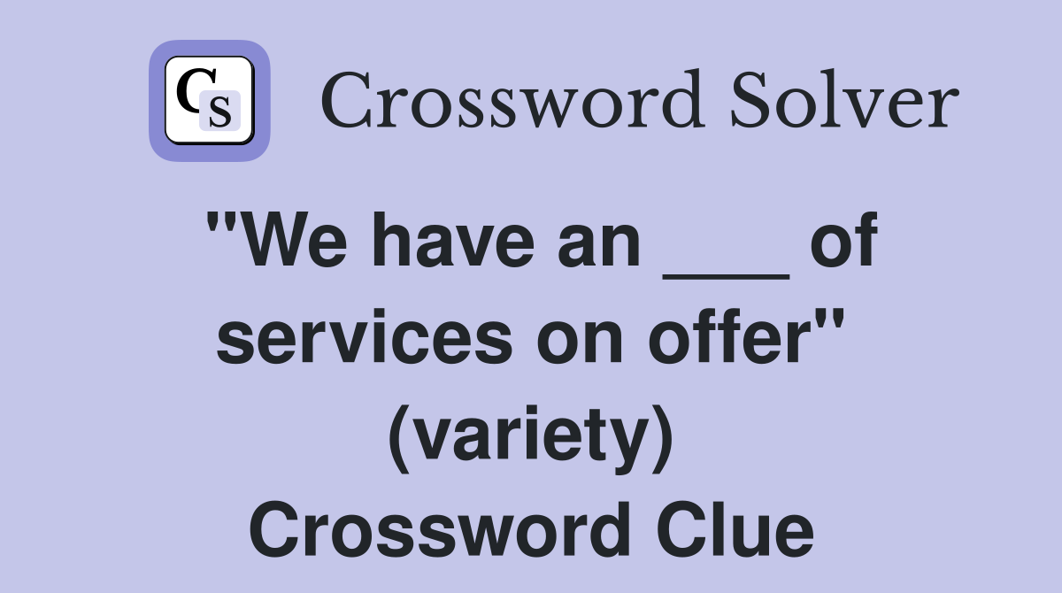 "We have an ___ of services on offer" (variety) Crossword Clue