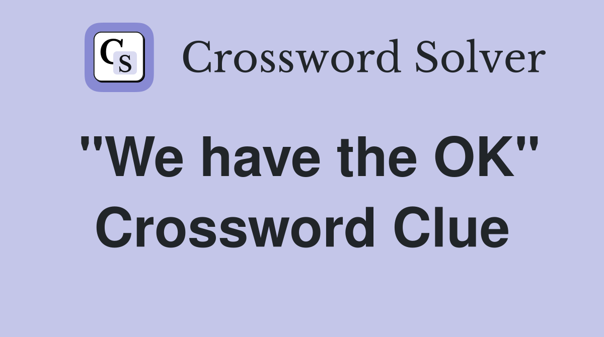 "We have the OK" Crossword Clue