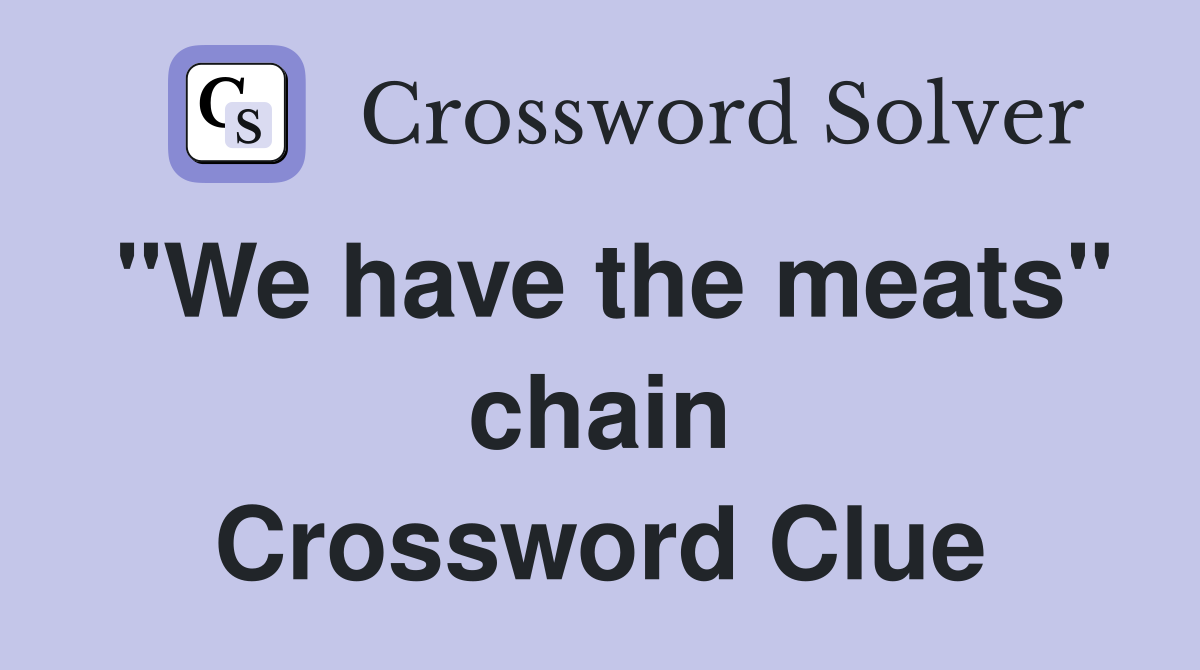 "We have the meats" chain Crossword Clue