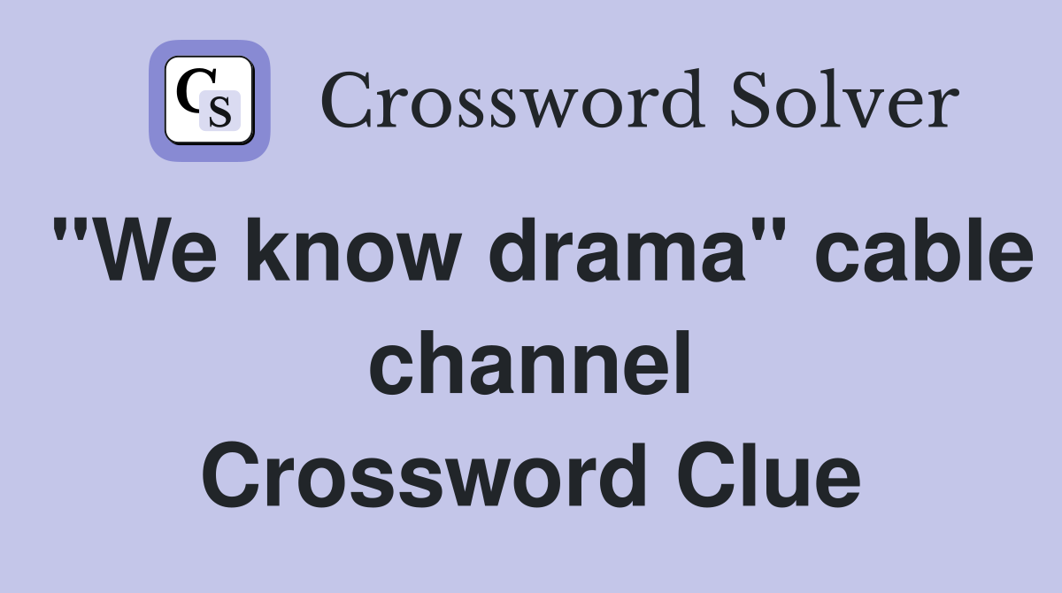 "We know drama" cable channel Crossword Clue