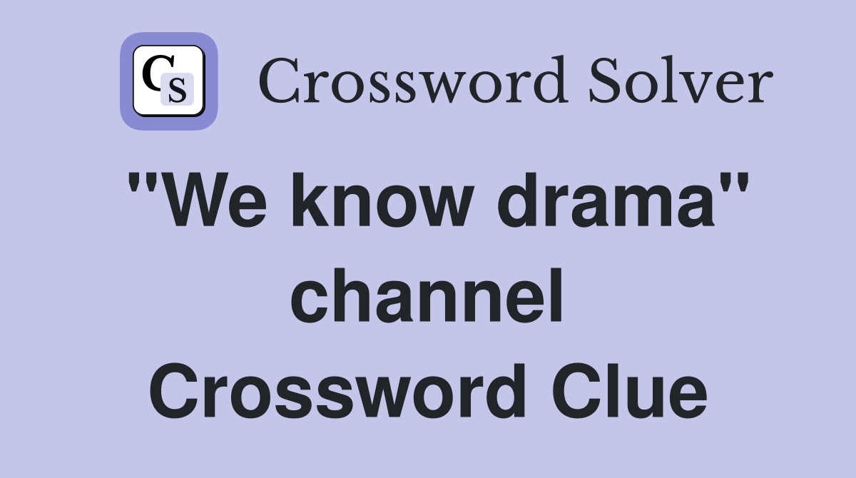 "We know drama" channel Crossword Clue