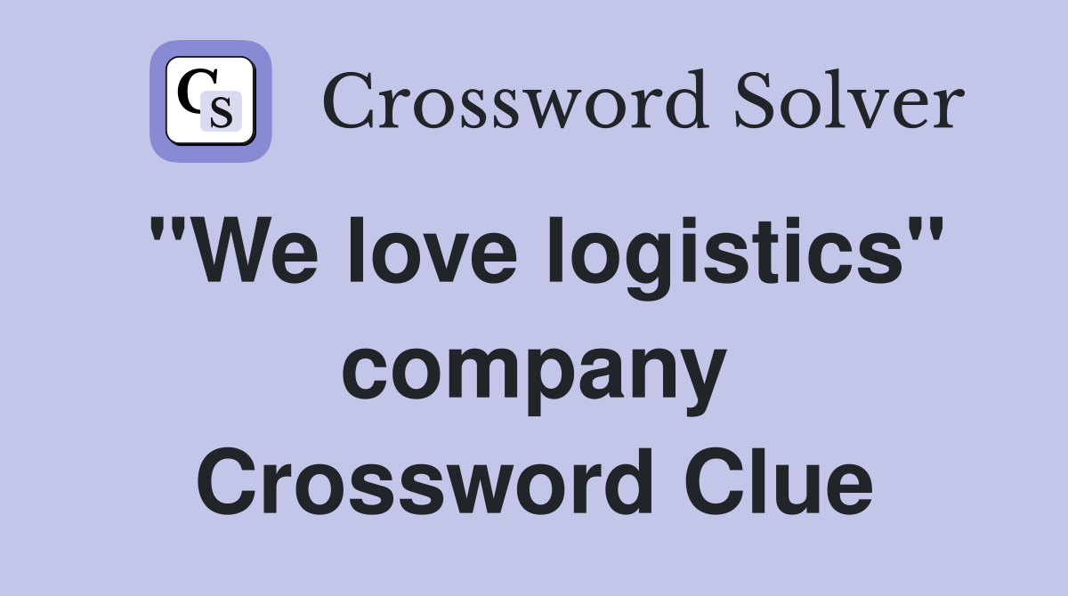 "We love logistics" company Crossword Clue
