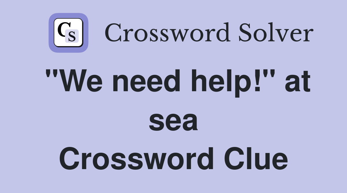 "We need help!" at sea Crossword Clue
