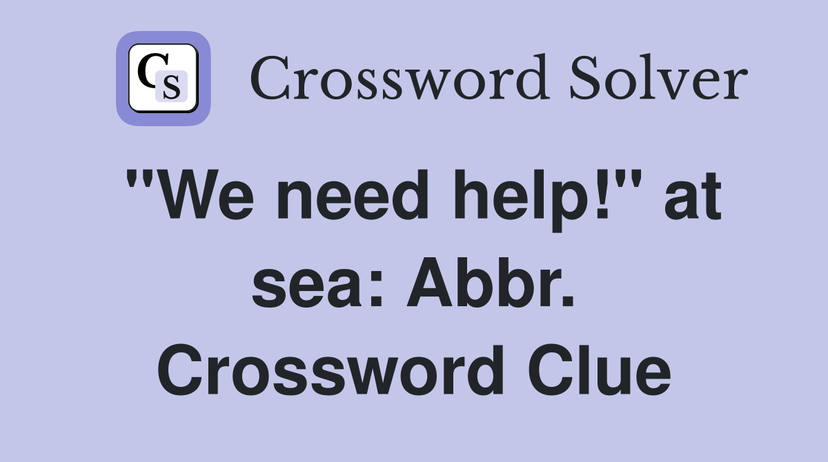 "We need help!" at sea: Abbr. Crossword Clue