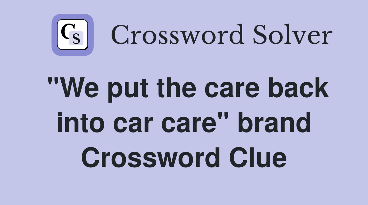 "We put the care back into car care" brand Crossword Clue