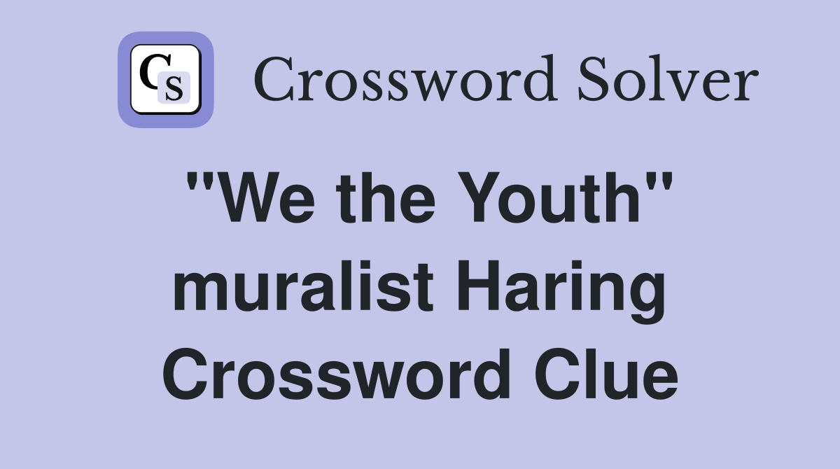 "We the Youth" muralist Haring Crossword Clue