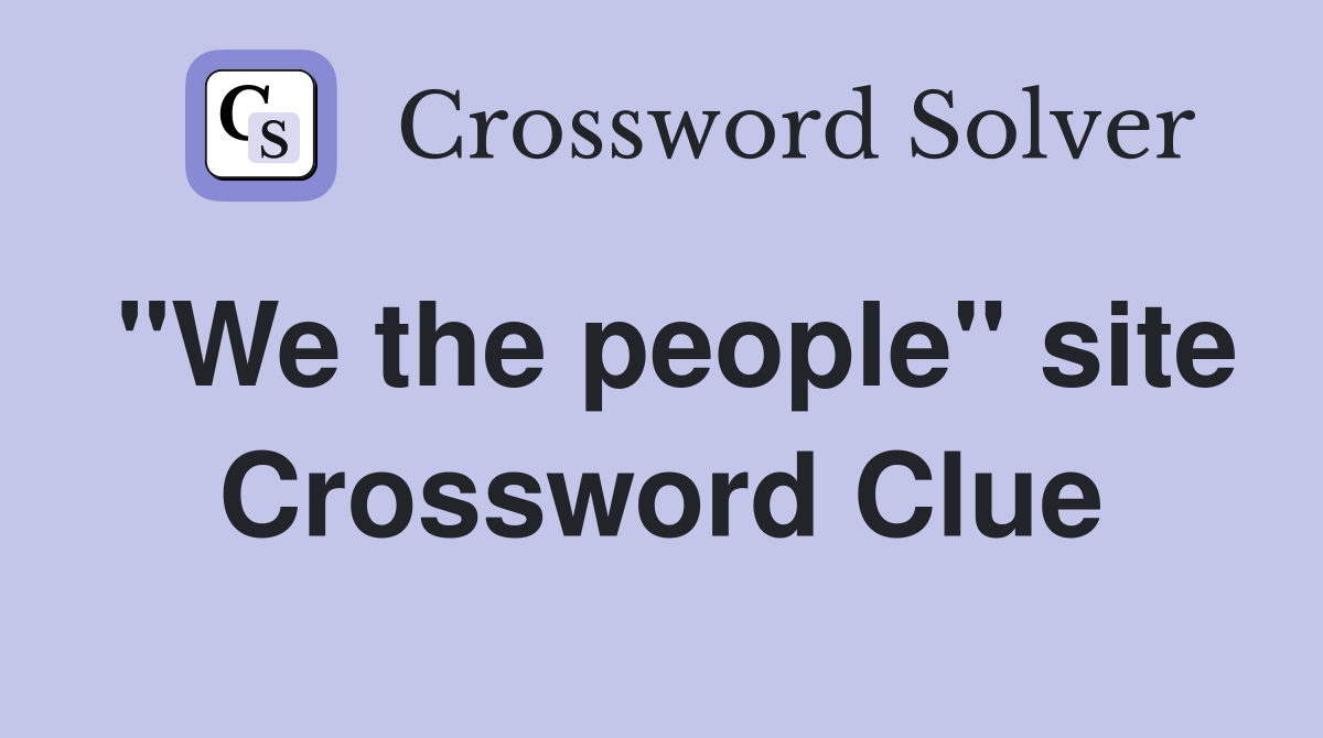 "We the people" site Crossword Clue