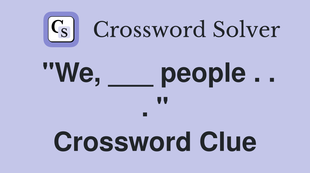 "We, ___ people . . . " Crossword Clue