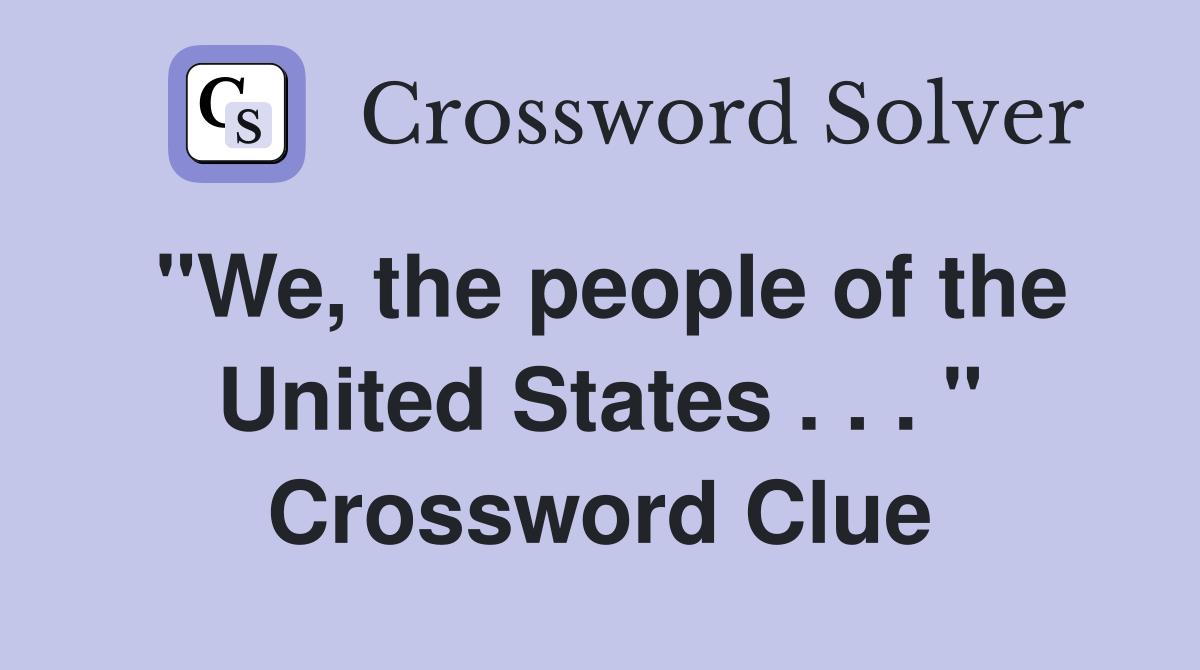 "We, the people of the United States . . . " Crossword Clue