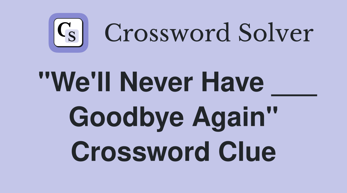 "We'll Never Have ___ Goodbye Again" Crossword Clue