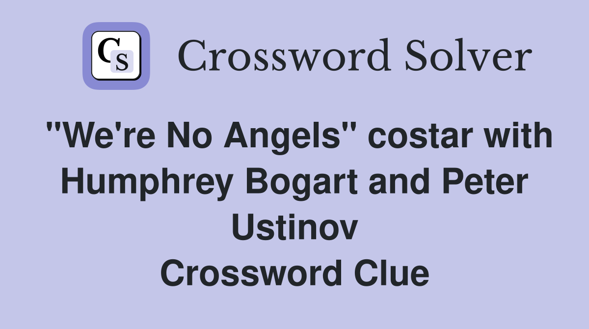 "We're No Angels" costar with Humphrey Bogart and Peter Ustinov Crossword Clue