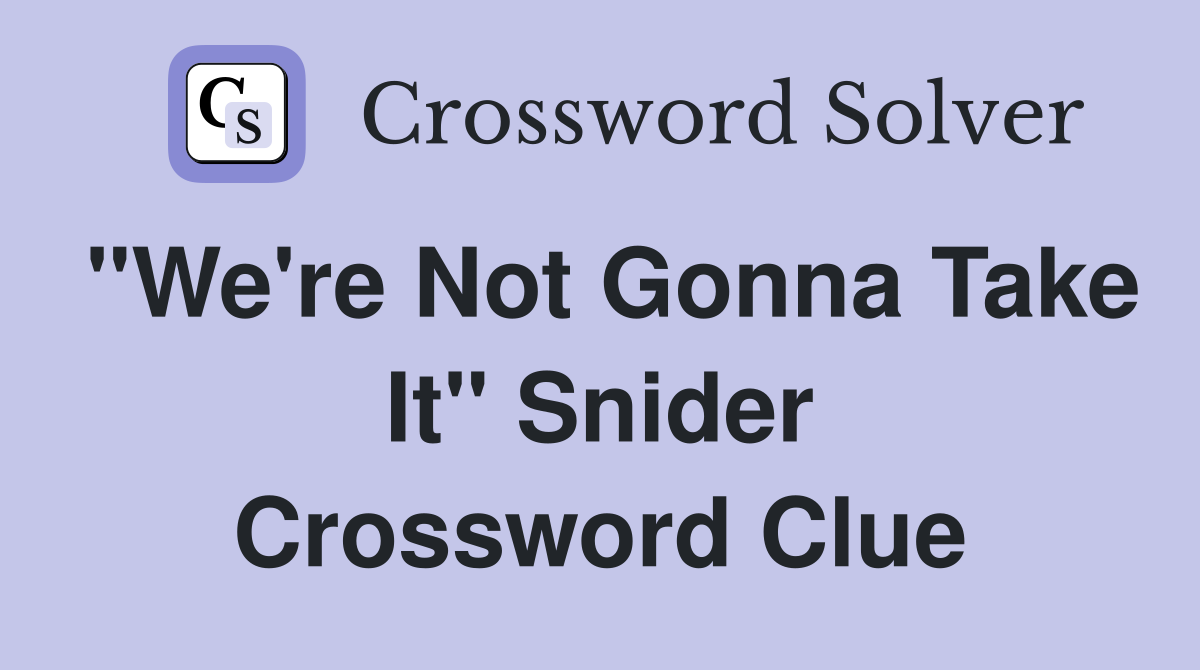 "We're Not Gonna Take It" Snider Crossword Clue