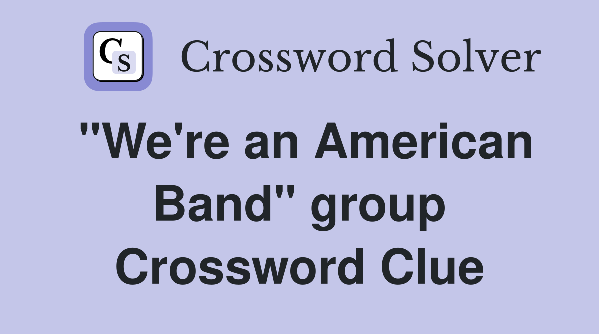 "We're an American Band" group Crossword Clue