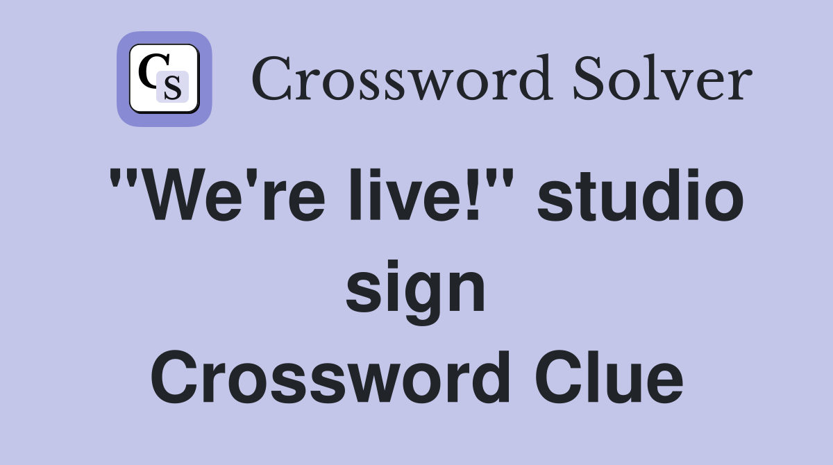 "We're live!" studio sign Crossword Clue