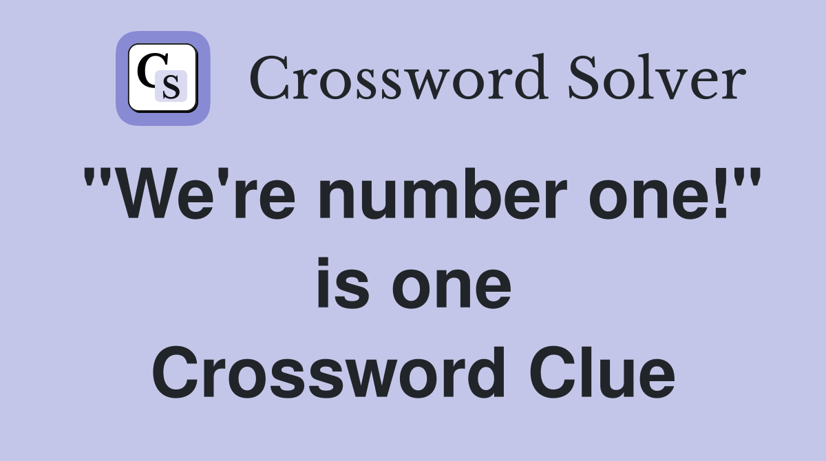 "We're number one!" is one Crossword Clue
