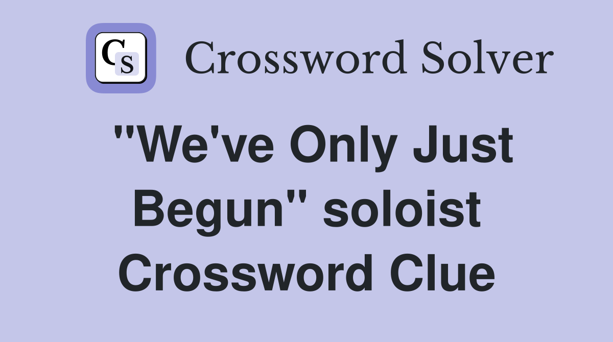 "We've Only Just Begun" soloist Crossword Clue