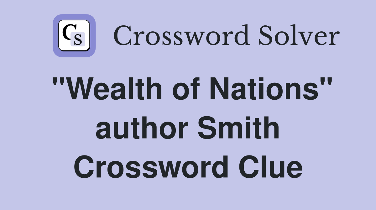 "Wealth of Nations" author Smith Crossword Clue