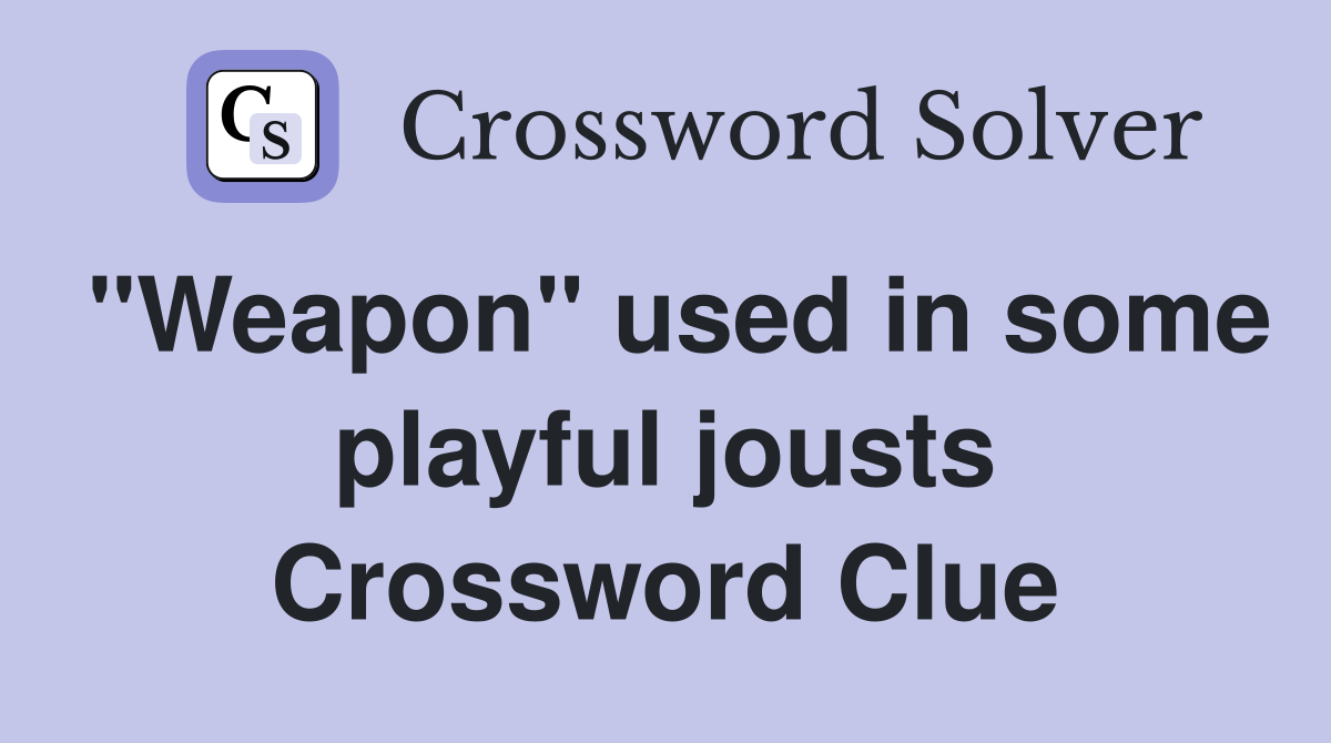 "Weapon" used in some playful jousts Crossword Clue