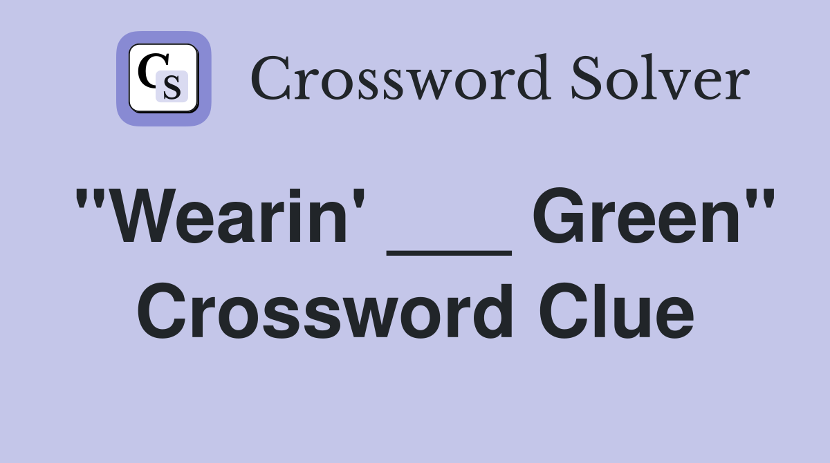 "Wearin' ___ Green" Crossword Clue