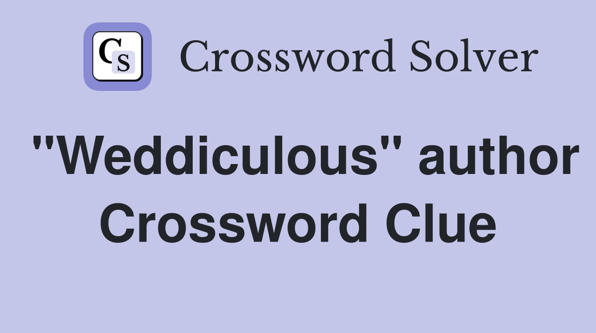 "Weddiculous" author Crossword Clue
