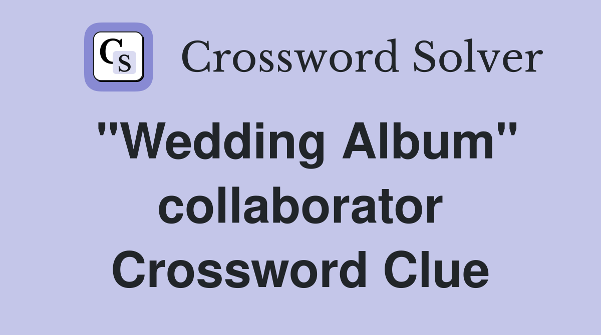 "Wedding Album" collaborator Crossword Clue