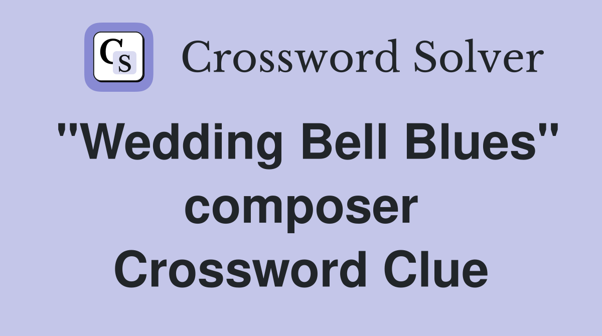 "Wedding Bell Blues" composer Crossword Clue
