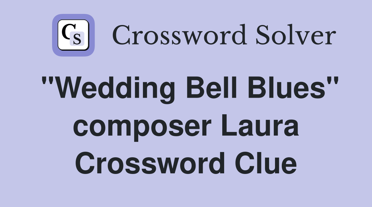"Wedding Bell Blues" composer Laura Crossword Clue